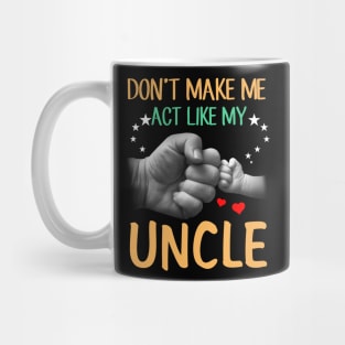 Don't Make Me Act Like My Uncle Mug